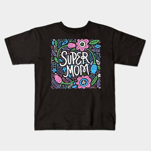 Super Mom Quote Beautiful Floral Artwork Kids T-Shirt by Artistic muss